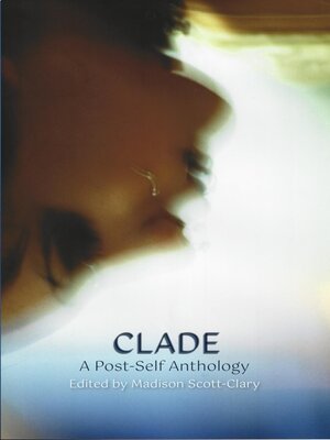 cover image of Clade--A Post-Self Anthology